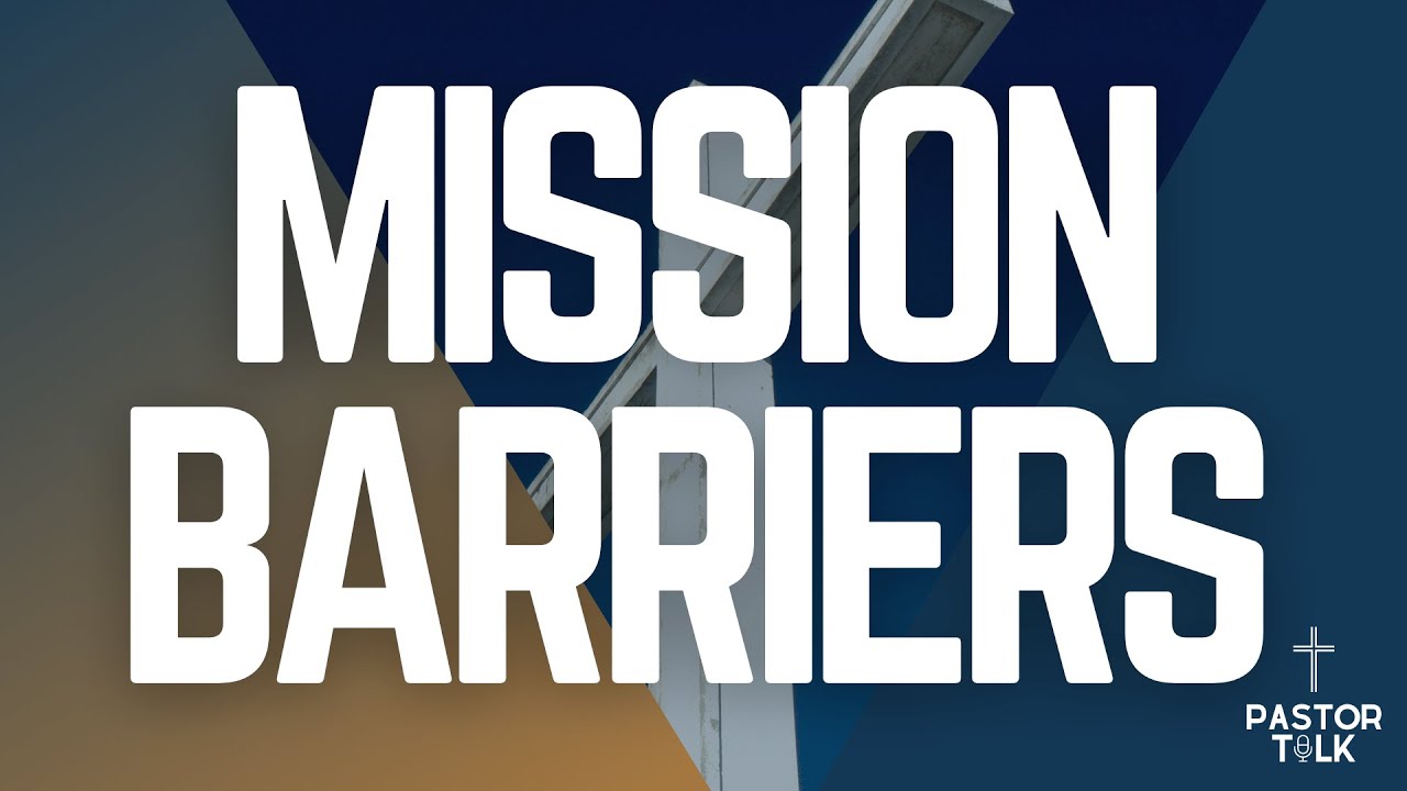 Mission Barriers | Mission Musings