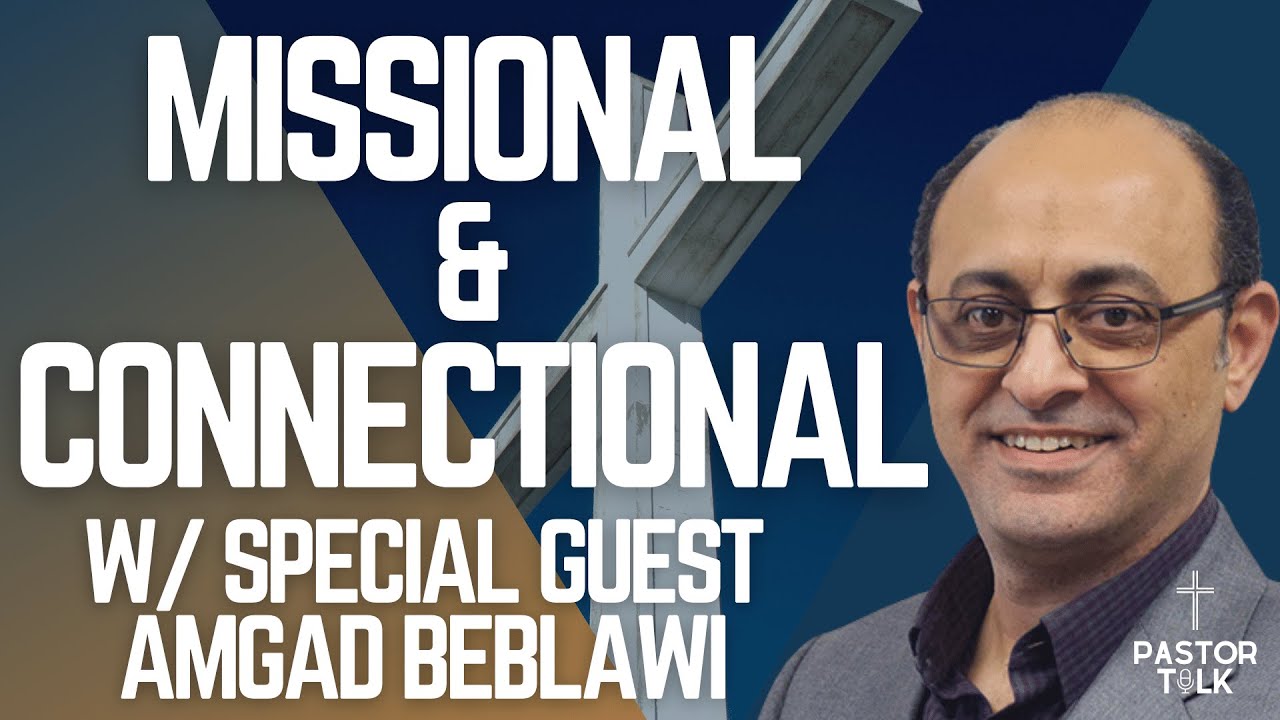 Missional & Connectional W/ Amgad Beblawi | Mission Musings